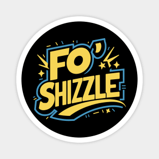 Fo' Shizzle Magnet